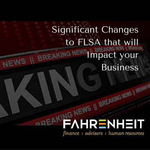 Significant Change Coming in Fair Labor Standards Act (FLSA)